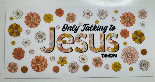 Only Talking to Jesus Today