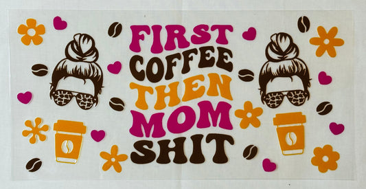 First Coffee Then Mom Shit